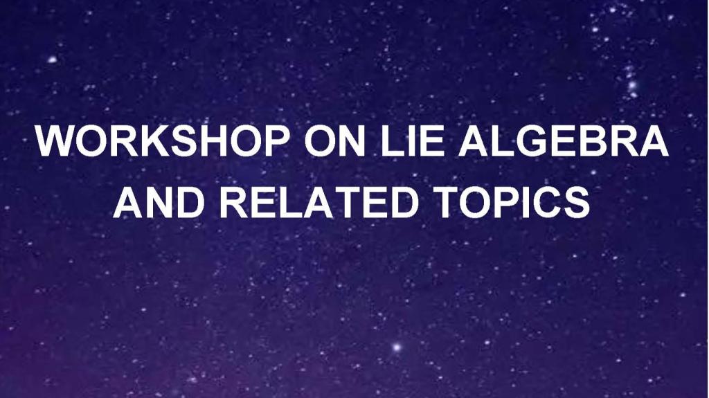 Workshop on Lie Algebra and Related Topics